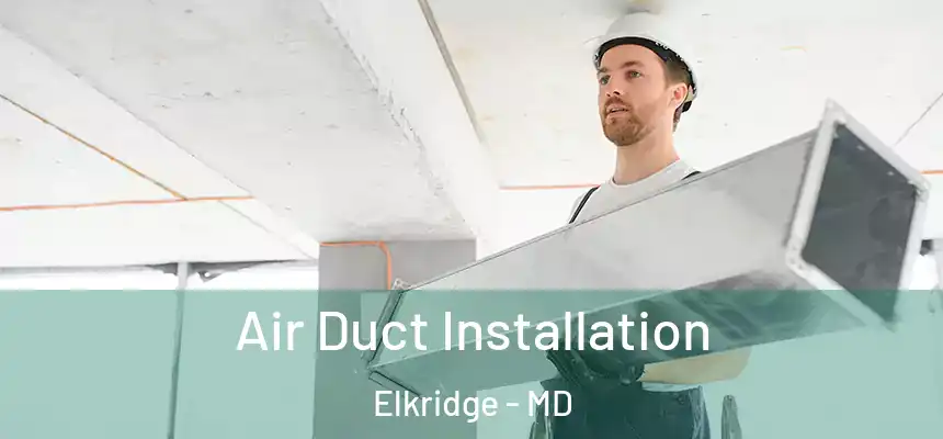  Air Duct Installation Elkridge - MD