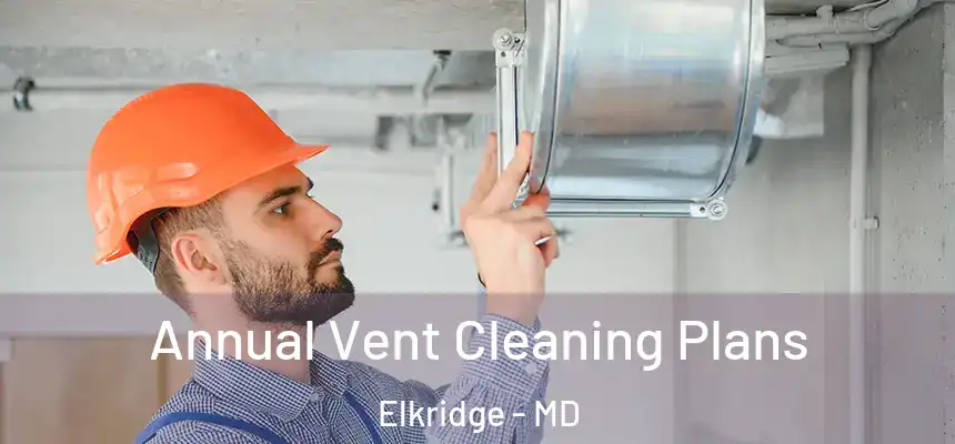  Annual Vent Cleaning Plans Elkridge - MD