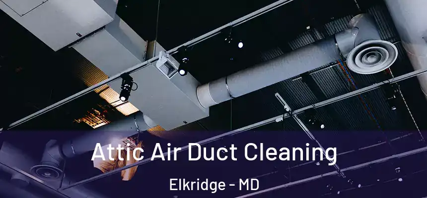  Attic Air Duct Cleaning Elkridge - MD
