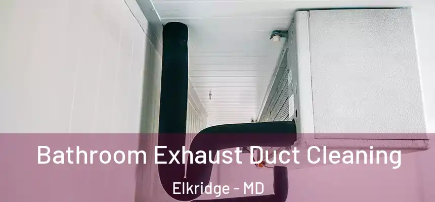  Bathroom Exhaust Duct Cleaning Elkridge - MD