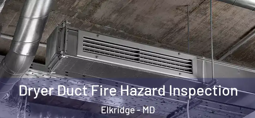 Dryer Duct Fire Hazard Inspection Elkridge - MD