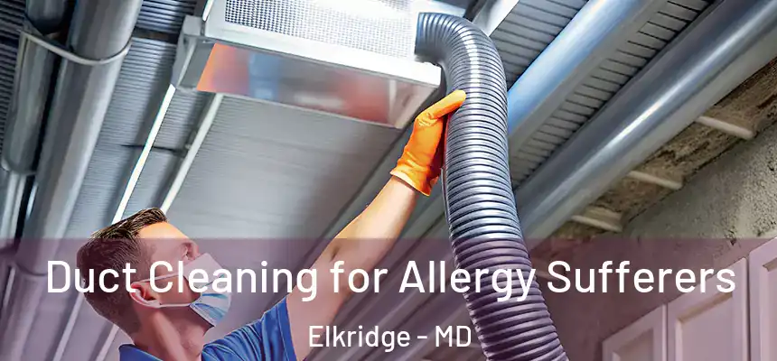  Duct Cleaning for Allergy Sufferers Elkridge - MD