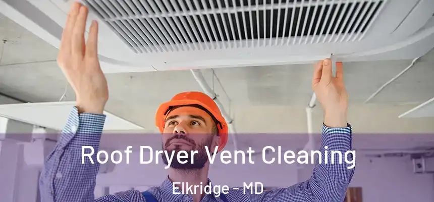  Roof Dryer Vent Cleaning Elkridge - MD